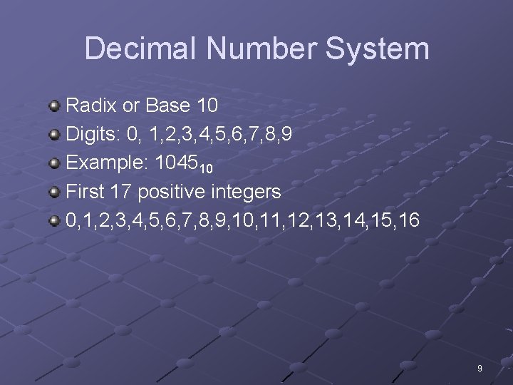 Decimal Number System Radix or Base 10 Digits: 0, 1, 2, 3, 4, 5,