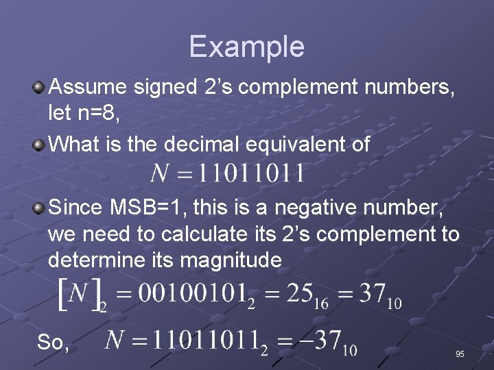 Example Assume signed 2’s complement numbers, let n=8, What is the decimal equivalent of