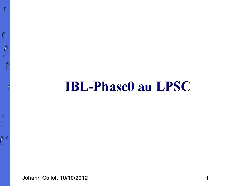 IBL-Phase 0 au LPSC Johann Collot, 10/10/2012 1 