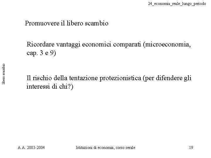24_economia_reale_lungo_periodo Promuovere il libero scambio Ricordare vantaggi economici comparati (microeconomia, cap. 3 e 9)