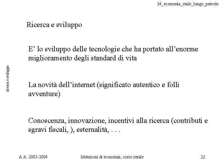 24_economia_reale_lungo_periodo Ricerca e sviluppo ricerca e sviluppo E’ lo sviluppo delle tecnologie che ha