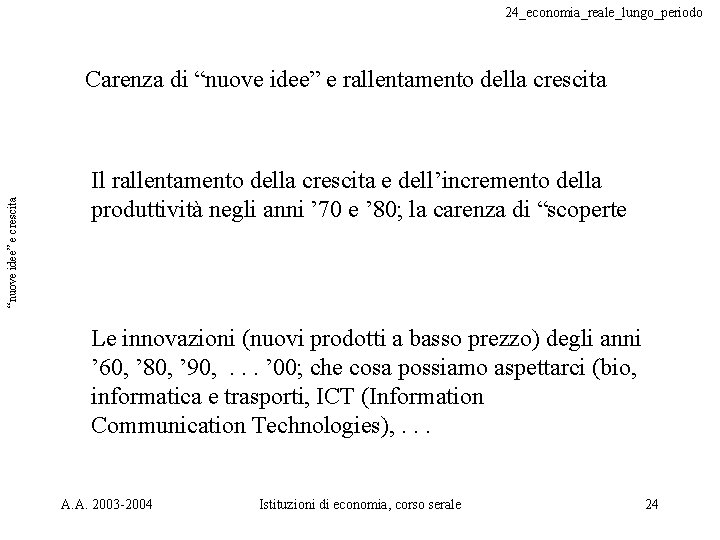 24_economia_reale_lungo_periodo “nuove idee” e crescita Carenza di “nuove idee” e rallentamento della crescita Il