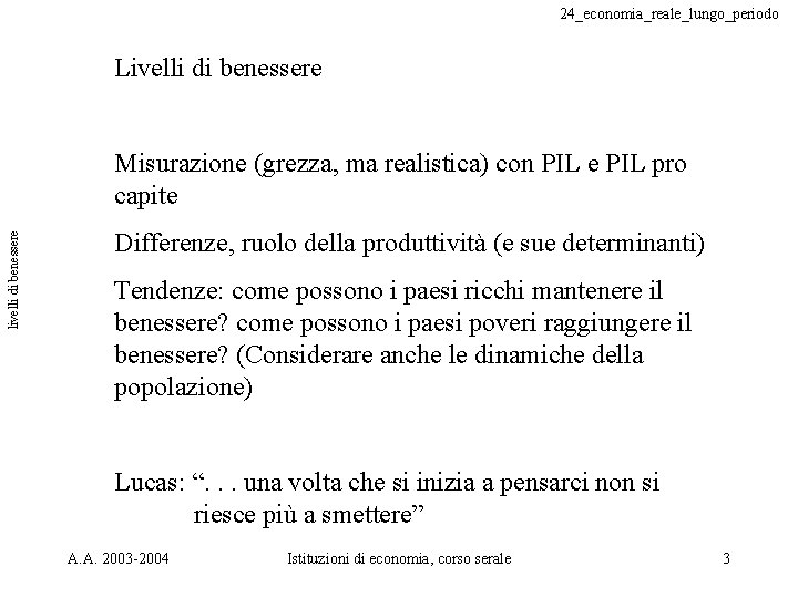 24_economia_reale_lungo_periodo Livelli di benessere livelli di benessere Misurazione (grezza, ma realistica) con PIL e