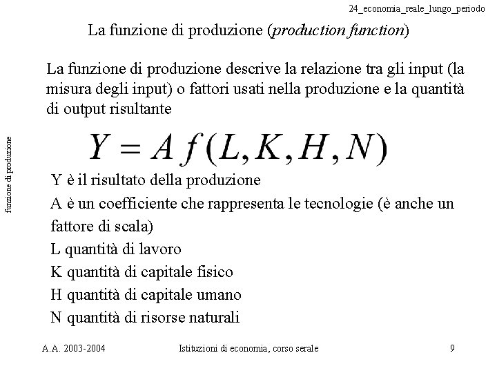 24_economia_reale_lungo_periodo La funzione di produzione (production function) funzione di produzione La funzione di produzione