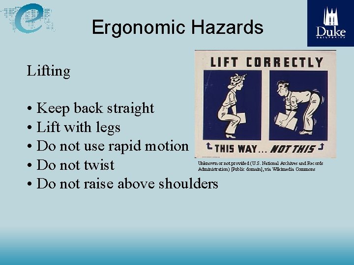 Ergonomic Hazards Lifting • Keep back straight • Lift with legs • Do not
