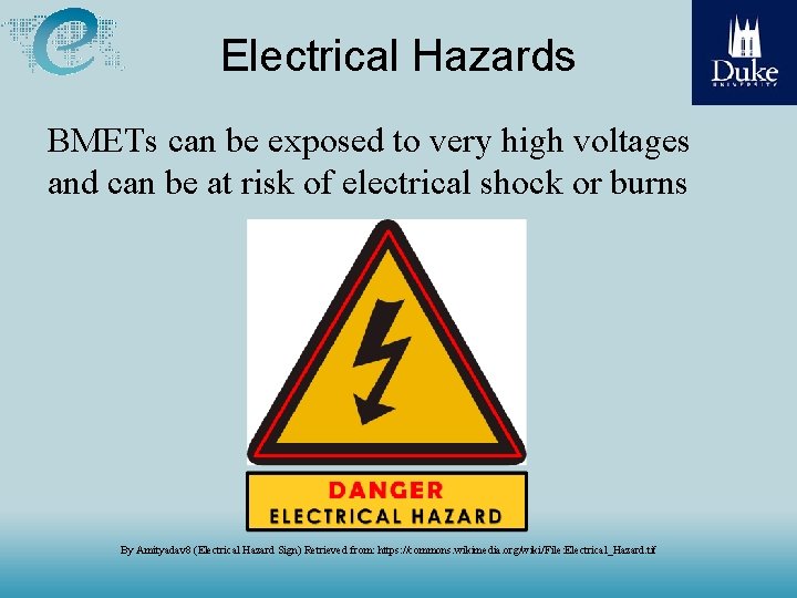Electrical Hazards BMETs can be exposed to very high voltages and can be at