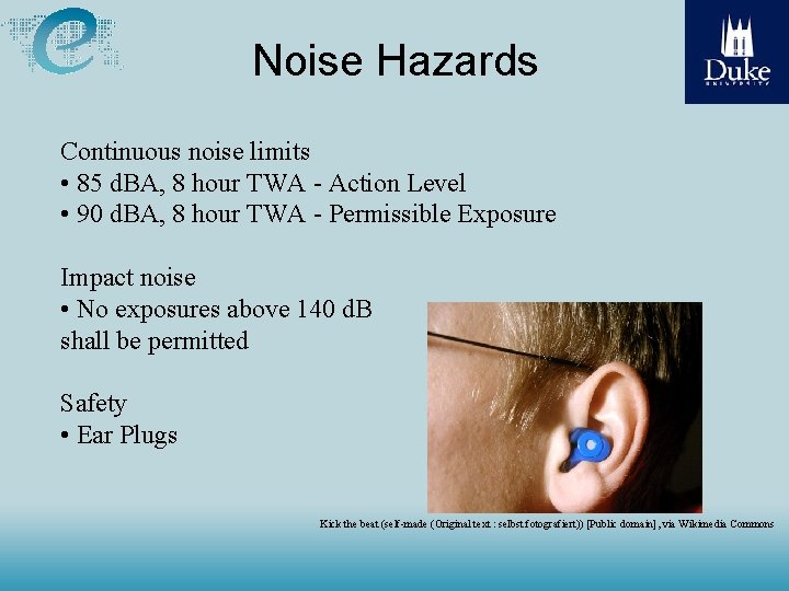 Noise Hazards Continuous noise limits • 85 d. BA, 8 hour TWA - Action