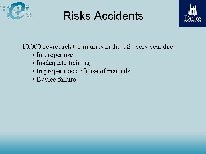 Risks Accidents 10, 000 device related injuries in the US every year due: •
