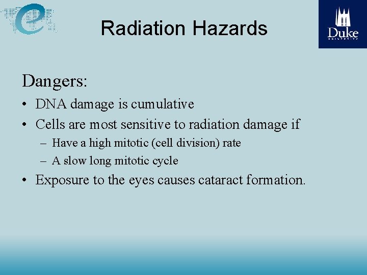 Radiation Hazards Dangers: • DNA damage is cumulative • Cells are most sensitive to