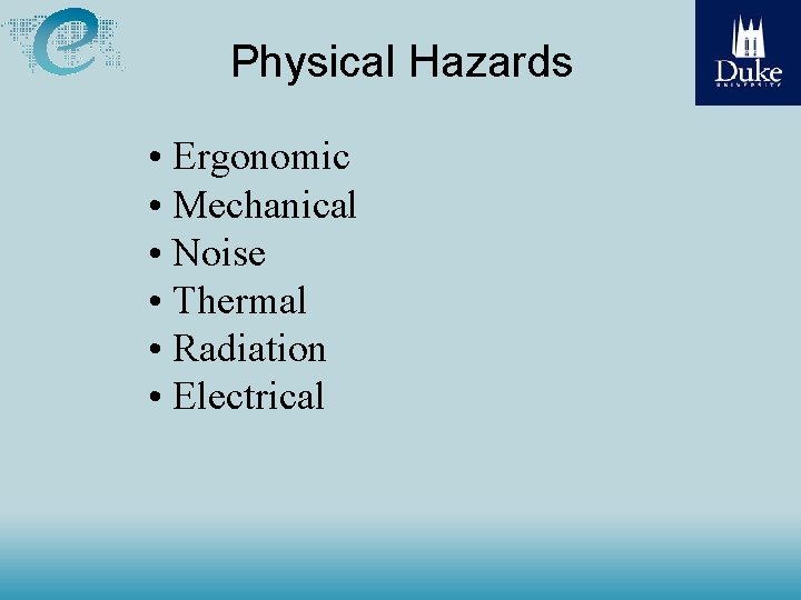 Physical Hazards • Ergonomic • Mechanical • Noise • Thermal • Radiation • Electrical