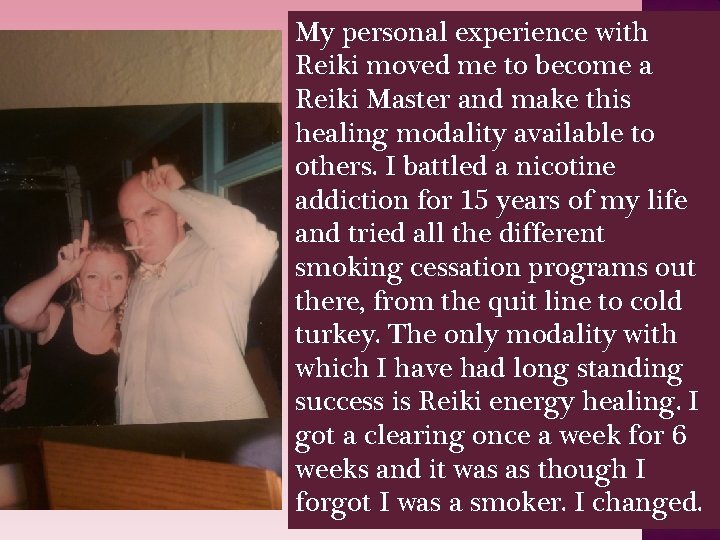 My personal experience with Reiki moved me to become a Reiki Master and make
