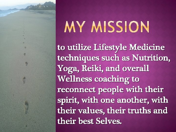 to utilize Lifestyle Medicine techniques such as Nutrition, Yoga, Reiki, and overall Wellness coaching to utilize Lifestyle Medicine techniques such as Nutrition, Yoga, Reiki, and overall Wellness coaching