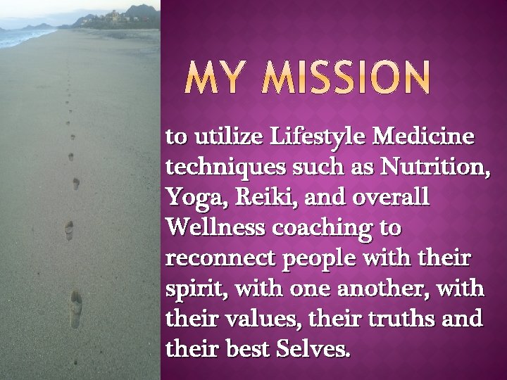 to utilize Lifestyle Medicine techniques such as Nutrition, Yoga, Reiki, and overall Wellness coaching