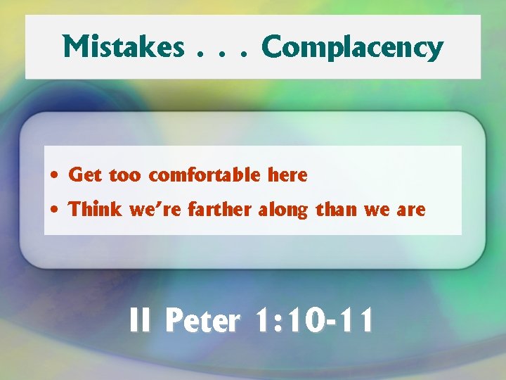 Mistakes. . . Complacency • Get too comfortable here • Think we’re farther along