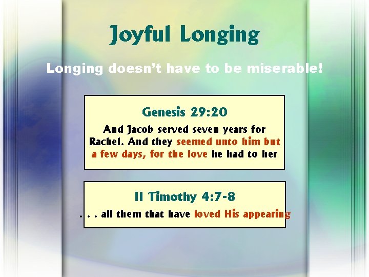 Joyful Longing doesn’t have to be miserable! Genesis 29: 20 And Jacob served seven