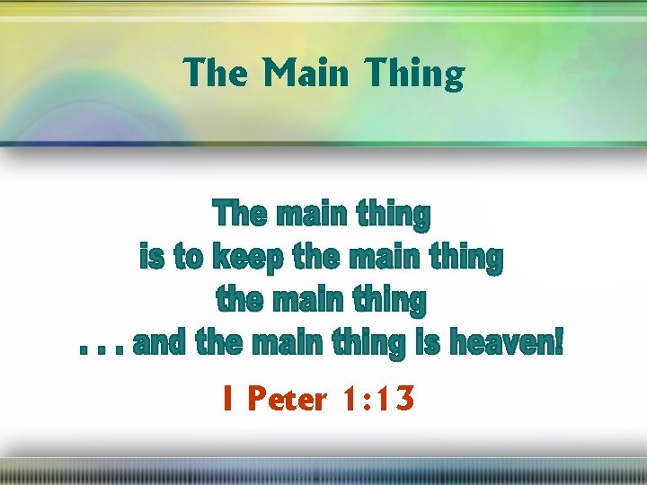 The Main Thing I Peter 1: 13 