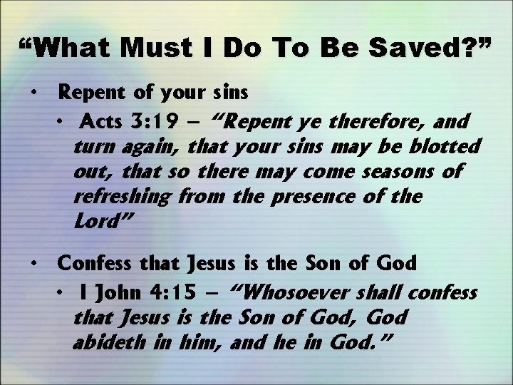 “What Must I Do To Be Saved? ” • Repent of your sins •
