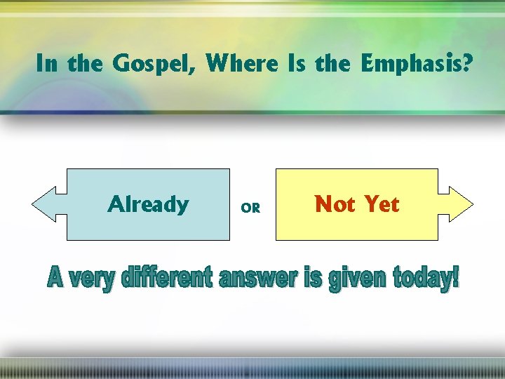 In the Gospel, Where Is the Emphasis? Already OR Not Yet 
