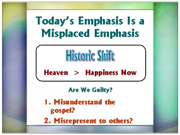 Today’s Emphasis Is a Misplaced Emphasis Heaven > Happiness Now Are We Guilty? 1.