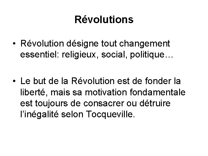 Révolutions • Révolution désigne tout changement essentiel: religieux, social, politique… • Le but de