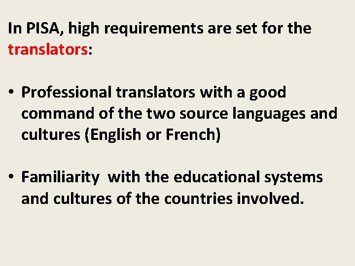 In PISA, high requirements are set for the translators: • Professional translators with a