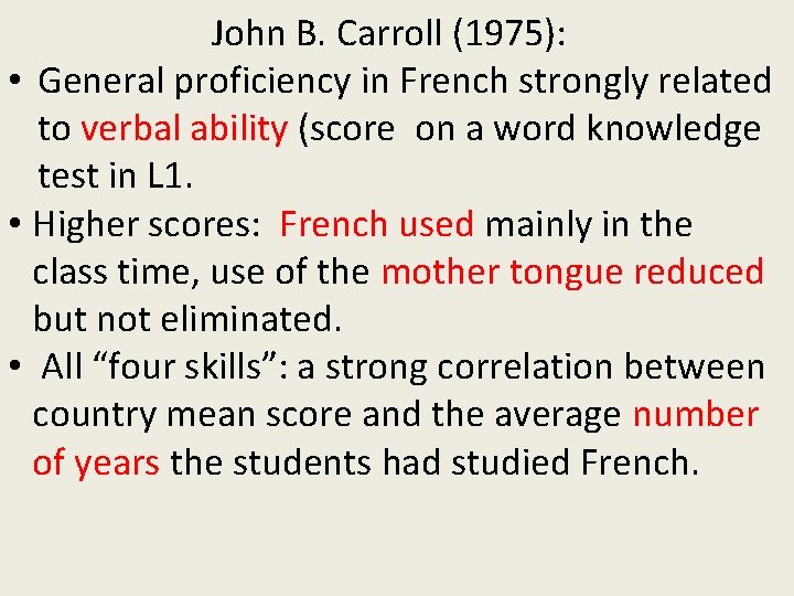 John B. Carroll (1975): • General proficiency in French strongly related to verbal ability