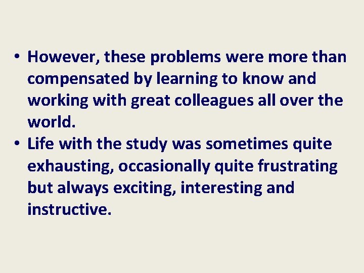  • However, these problems were more than compensated by learning to know and