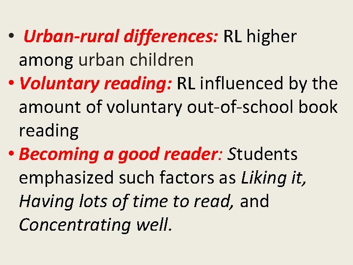  • Urban-rural differences: RL higher among urban children • Voluntary reading: RL influenced