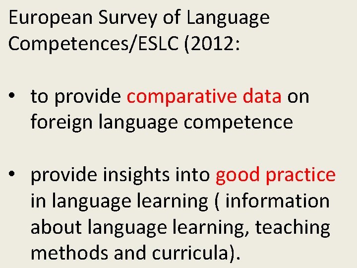European Survey of Language Competences/ESLC (2012: • to provide comparative data on foreign language
