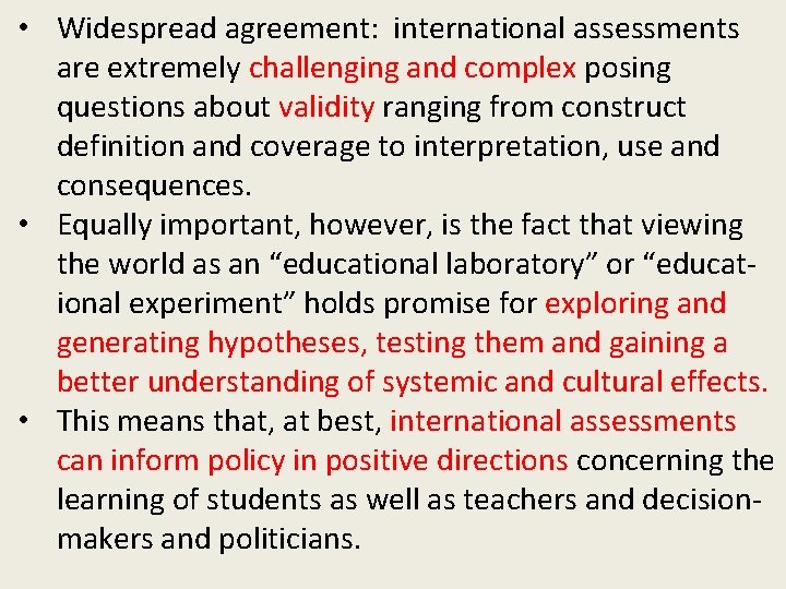  • Widespread agreement: international assessments are extremely challenging and complex posing questions about