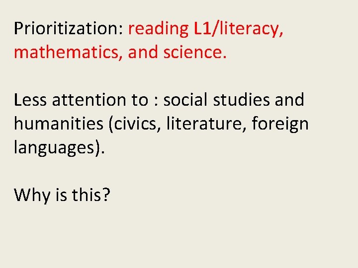 Prioritization: reading L 1/literacy, mathematics, and science. Less attention to : social studies and