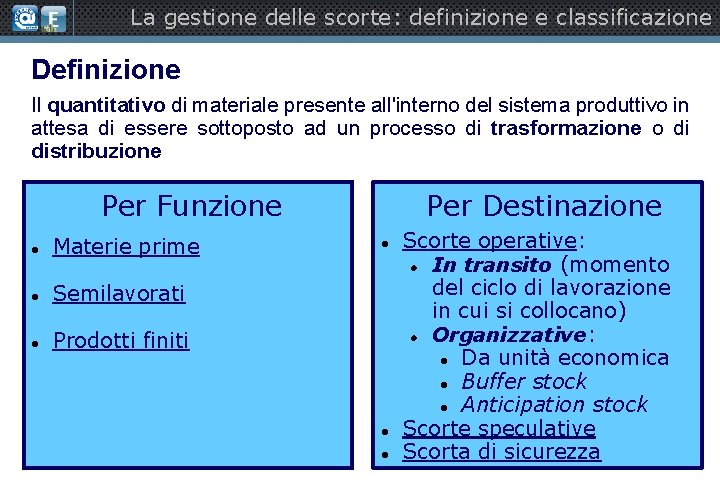 La gestione delle scorte: definizione e classificazione Definizione Il quantitativo di materiale presente all'interno