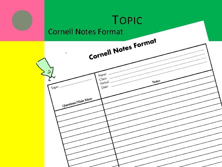 T OPIC Cornell Notes Format. 