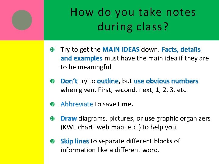 How do you take notes during class? Try to get the MAIN IDEAS down.