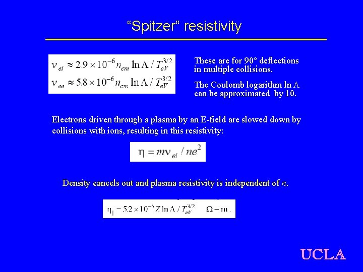 “Spitzer” resistivity These are for 90 deflections in multiple collisions. The Coulomb logarithm ln