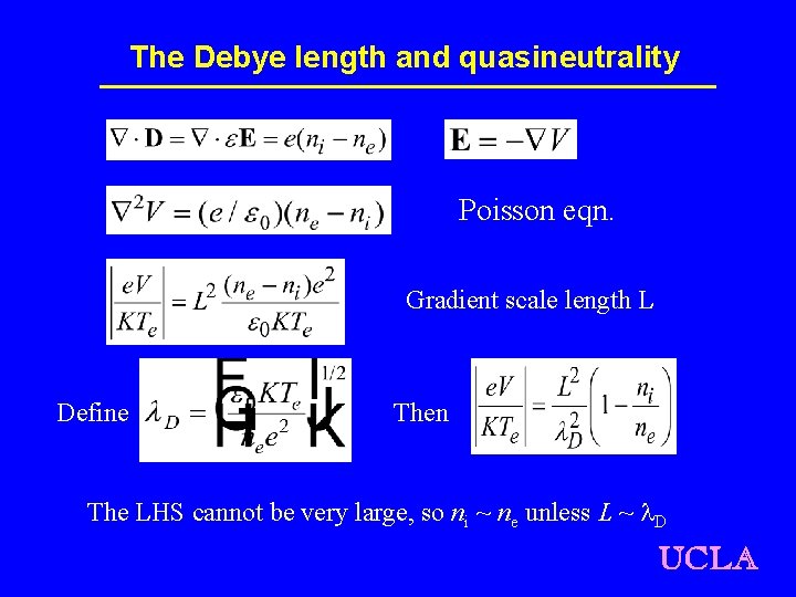 The Debye length and quasineutrality Poisson eqn. Gradient scale length L Define Then The