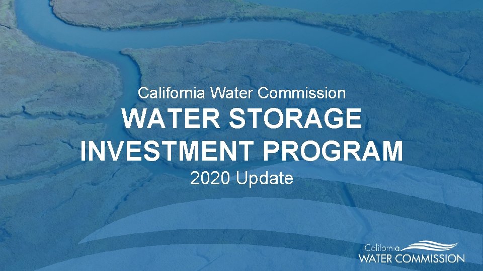 California Water Commission WATER STORAGE INVESTMENT PROGRAM 2020 Update 