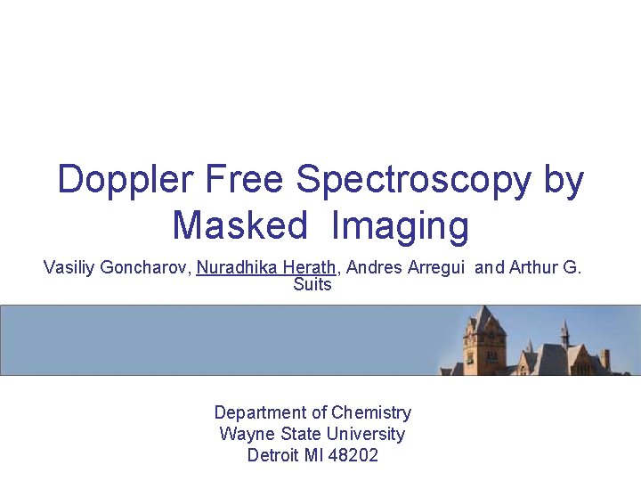 Doppler Free Spectroscopy by Masked Imaging Vasiliy Goncharov, Nuradhika Herath, Andres Arregui and Arthur