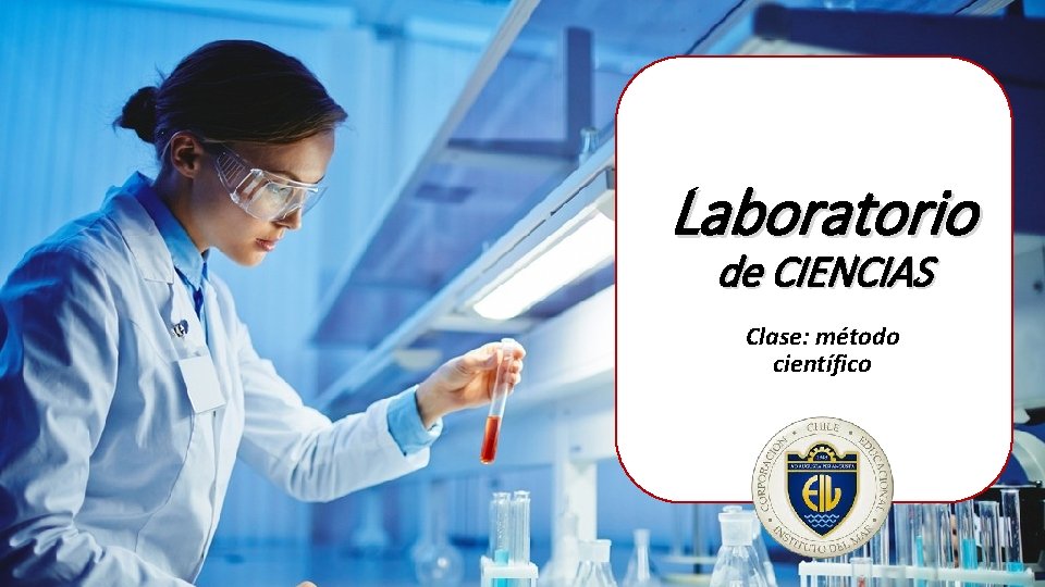 Laboratorio de CIENCIAS Clase: método científico 