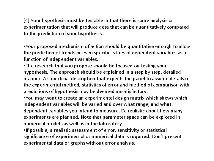 (4) Your hypothesis must be testable in that there is some analysis or experimentation