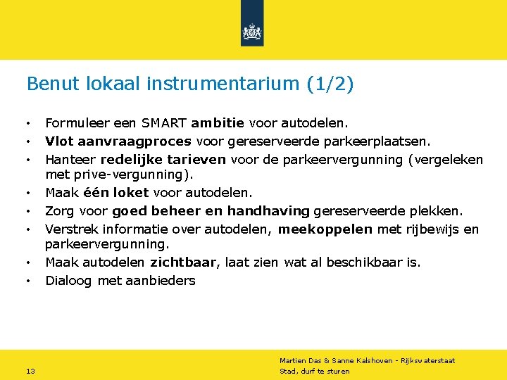 Benut lokaal instrumentarium (1/2) • • Formuleer een SMART ambitie voor autodelen. Vlot aanvraagproces Benut lokaal instrumentarium (1/2) • • Formuleer een SMART ambitie voor autodelen. Vlot aanvraagproces