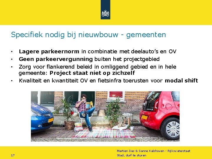 Specifiek nodig bij nieuwbouw - gemeenten • • Lagere parkeernorm in combinatie met deelauto’s Specifiek nodig bij nieuwbouw - gemeenten • • Lagere parkeernorm in combinatie met deelauto’s