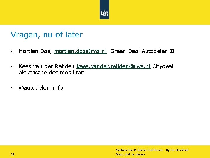 Vragen, nu of later • Martien Das, martien. das@rws. nl Green Deal Autodelen II Vragen, nu of later • Martien Das, martien. das@rws. nl Green Deal Autodelen II