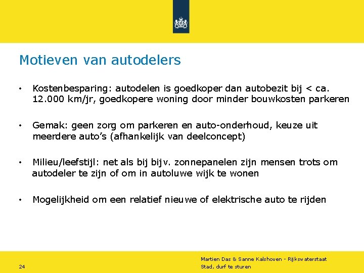 Motieven van autodelers • Kostenbesparing: autodelen is goedkoper dan autobezit bij < ca. 12. Motieven van autodelers • Kostenbesparing: autodelen is goedkoper dan autobezit bij < ca. 12.