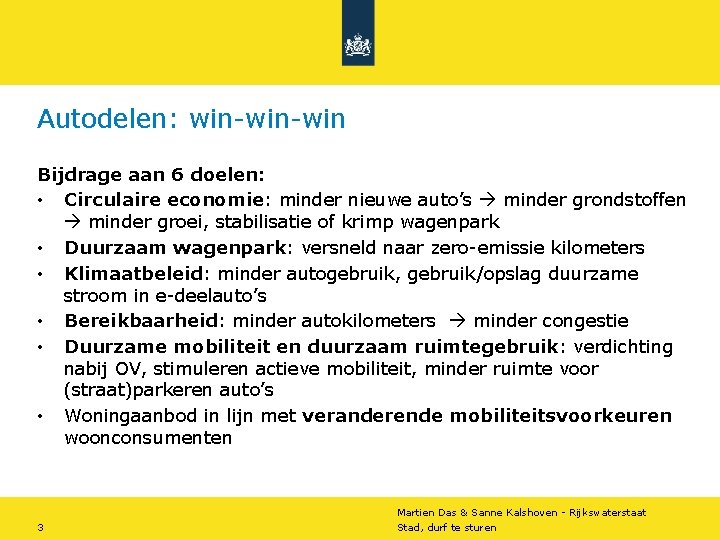 Autodelen: win-win Bijdrage aan 6 doelen: • Circulaire economie: minder nieuwe auto’s minder grondstoffen Autodelen: win-win Bijdrage aan 6 doelen: • Circulaire economie: minder nieuwe auto’s minder grondstoffen