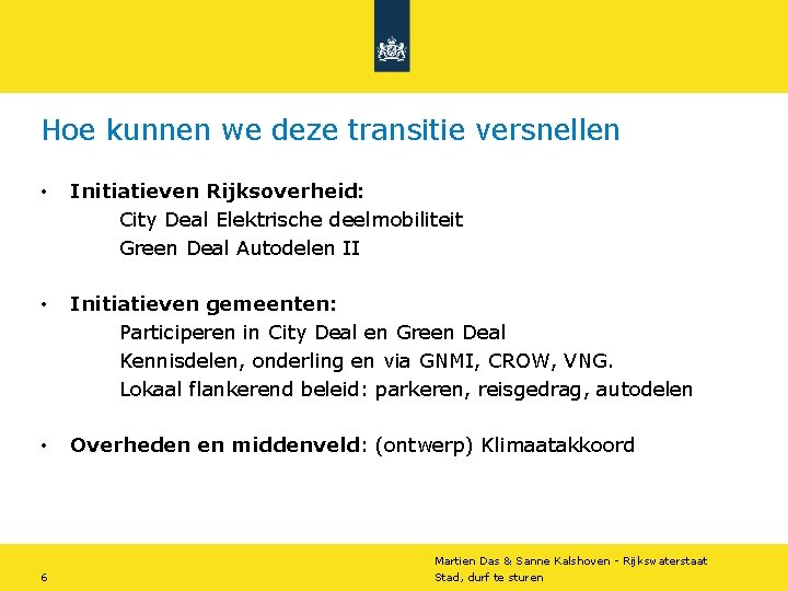 Hoe kunnen we deze transitie versnellen • Initiatieven Rijksoverheid: City Deal Elektrische deelmobiliteit Green Hoe kunnen we deze transitie versnellen • Initiatieven Rijksoverheid: City Deal Elektrische deelmobiliteit Green
