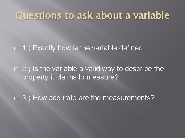Questions to ask about a variable � 1. ) Exactly how is the variable
