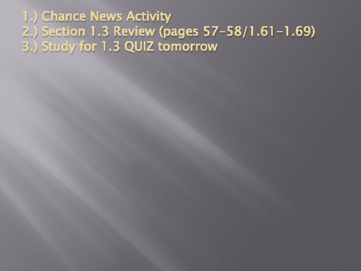 1. ) Chance News Activity 2. ) Section 1. 3 Review (pages 57 -58/1.
