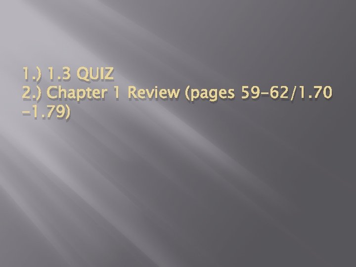 1. ) 1. 3 QUIZ 2. ) Chapter 1 Review (pages 59 -62/1. 70