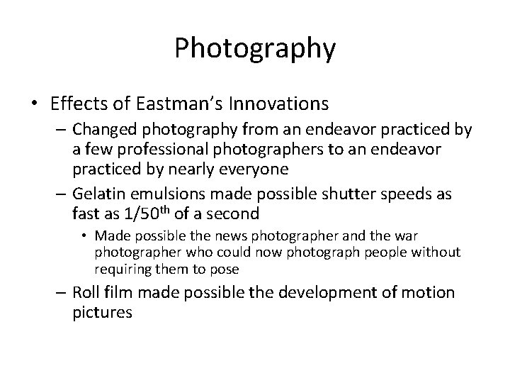 Photography • Effects of Eastman’s Innovations – Changed photography from an endeavor practiced by